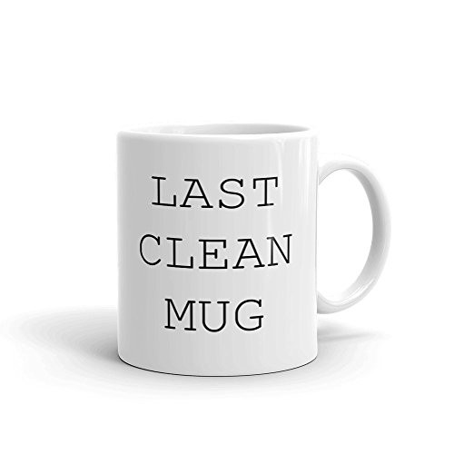 Last Clean Mug Funny Novelty Humor 11oz White Ceramic Glass Coffee Tea Mug Cup
