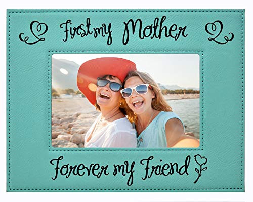 Mother Picture Frame Gift from Daughter or Son - First my Mother  Forever my Friend - Custom Engraved Leatherette Glass Photo Frame - Mothers Day Birthday Christmas Mom Xmas Present 5x7 Teal