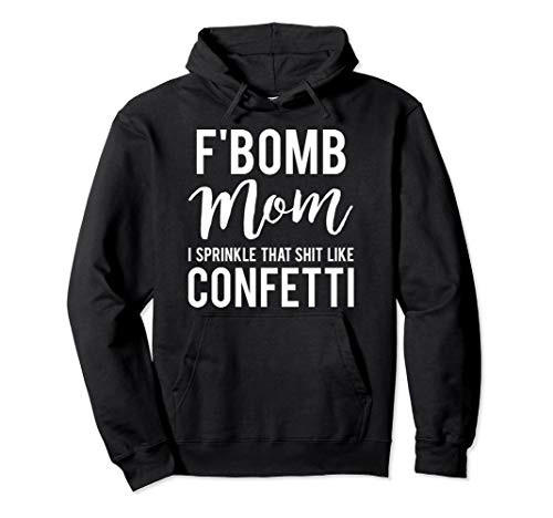 F-Bomb Mom I Sprinkle That Shit Like Confetti Hoodie