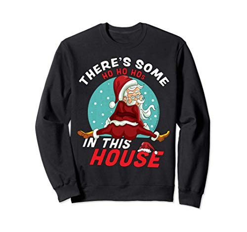 Theres Some Ho Ho Hos In this House Christmas Santa Claus Sweatshirt