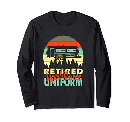 Retired Digital Marketer Uniform Rv Camping Retirement Gift Long Sleeve T-Shirt
