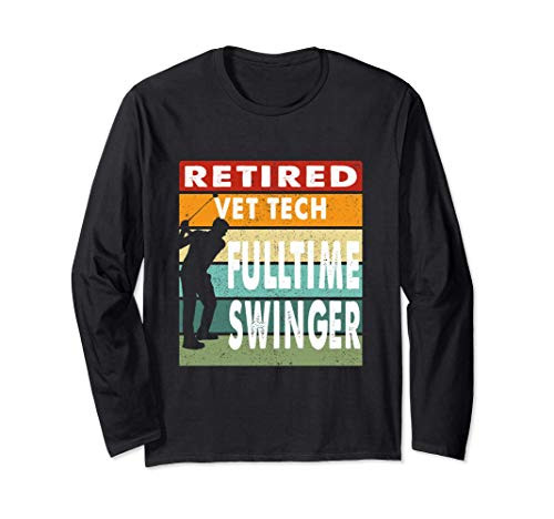 Retired Vet Tech Fulltime Swinger Golf Golfer Gift Long Sleeve T-Shirt