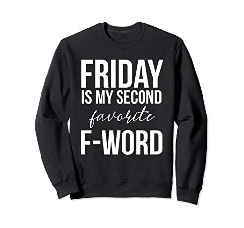 Friday is my Second Favorite F Word Friday F Word Sweatshirt Friday is my Second Favorite F Word Friday F Word Sweatshirt