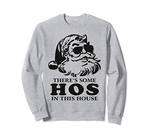 Theres Some Hos In this House Funny Christmas Santa Claus Sweatshirt Theres Some Hos In this House Funny Christmas Santa Claus Sweatshirt