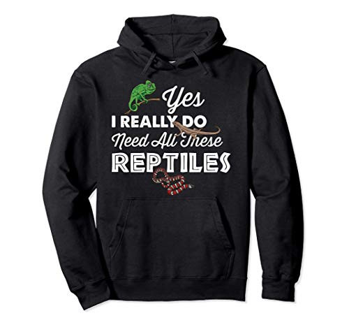 Yes I Really Do Need All These Reptiles Herpetologist Pullover Hoodie