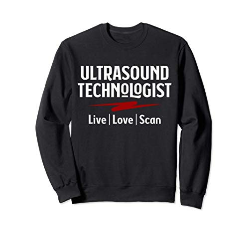 Sonographer Ultrasound Tech Sonography Live Love Scan Sweatshirt
