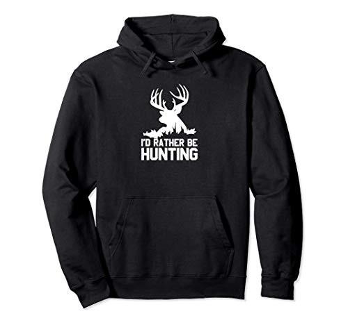 Id Rather Be Hunting Hunter Sportsman Buck Hunting Pullover Hoodie