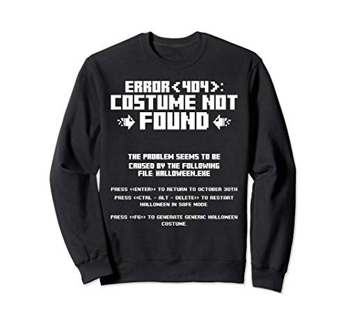 Error 404 Costume Not Found Computer Geek Nerd Coder Tech Sweatshirt