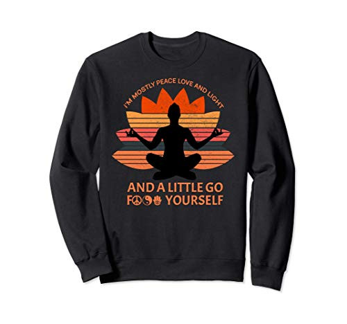 Im Mostly Peace Love And Light A Little Go F Yourself Tee Sweatshirt