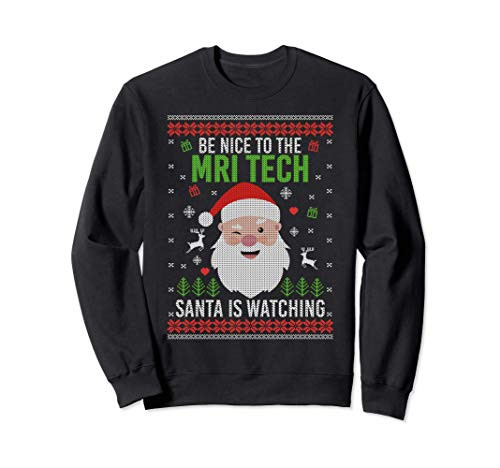 Be Nice To The MRI Tech Santa Is Watching Funny Christmas Sweatshirt