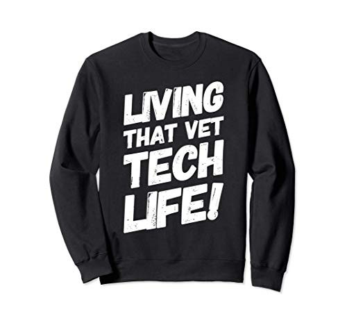 Funny Living That Vet Tech Life Sweatshirt