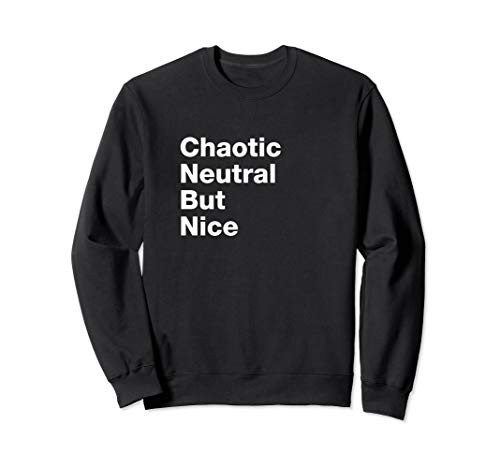 Chaotic Neutral But Nice Fantasy Roleplaying Alignment Gamer Sweatshirt