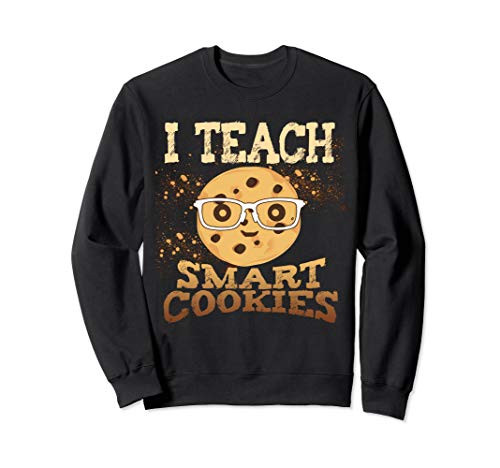 I Teach Smart Cookies teachers back to school Sweatshirt I Teach Smart Cookies teachers back to school Sweatshirt