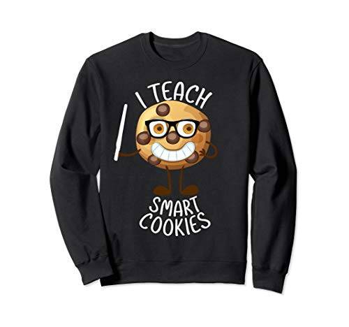 Funny I Teach Smart Cookies School Teacher Christmas Gifts Sweatshirt Funny I Teach Smart Cookies School Teacher Christmas Gifts Sweatshirt