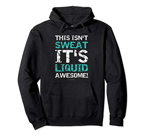 This Isnt Sweat Its Liquid Awesome Hoodies_ Funny Gym Gift Pullover Hoodie