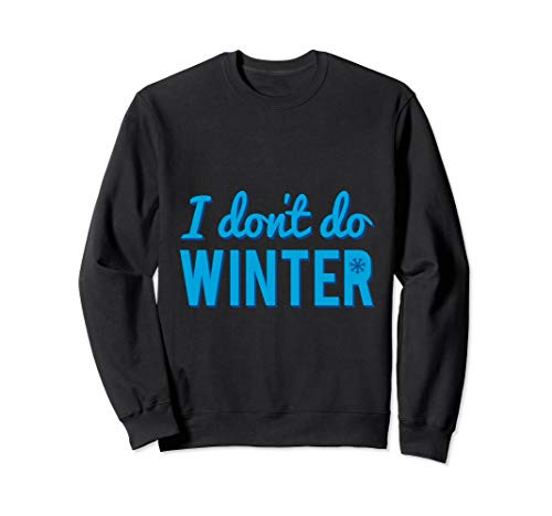 I Dont Do Winter Sweatshirt