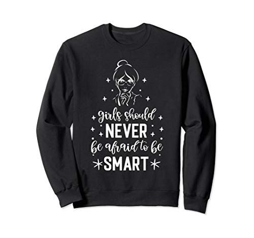 Girls Should Never Be Afraid To Be Smart Feminist Sweatshirt