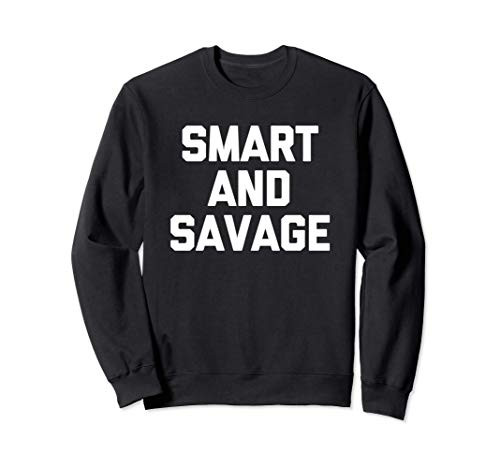 Smart   Savage T-Shirt funny saying sarcastic novelty cool Sweatshirt