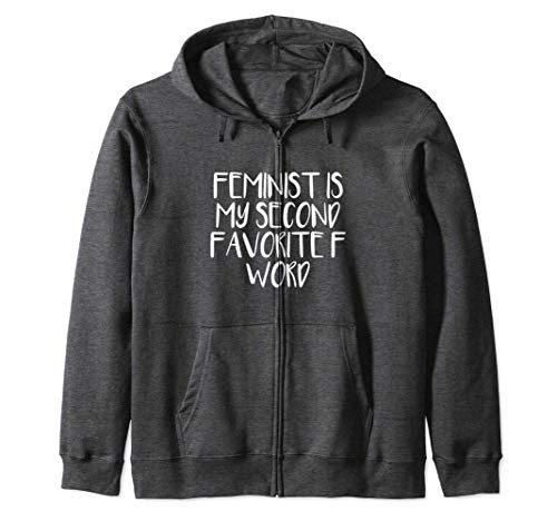 Feminist Is My Second Favorite F Word Zip Hoodie