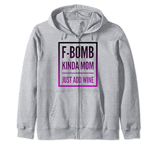 F-Bomb Kinda Mom Just Add Wine Zip Hoodie