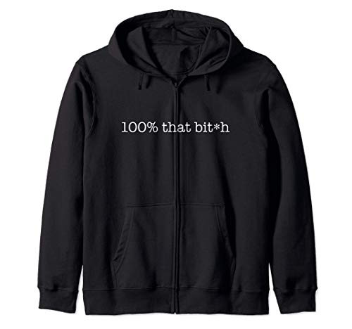 100 that bit-h Funny Meme Censored Bitch Friend Gift Zip Hoodie