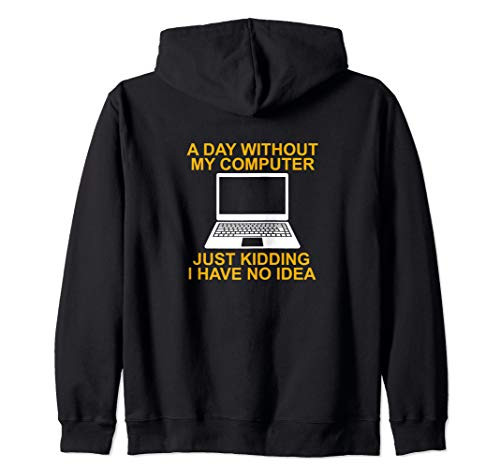 A Day Without My Computer - Tech Support Sysadmin Geek Gifts Zip Hoodie