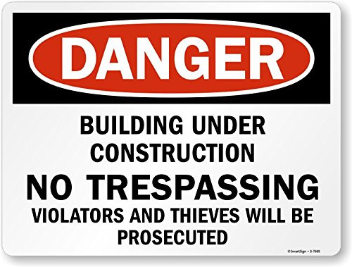 SmartSignDanger - Building Under Construction No Trespassing Violators Prosecuted Sign  18 x 24 Aluminum