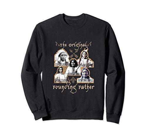 The Original Founding Fathers Native American Indian Sweatshirt