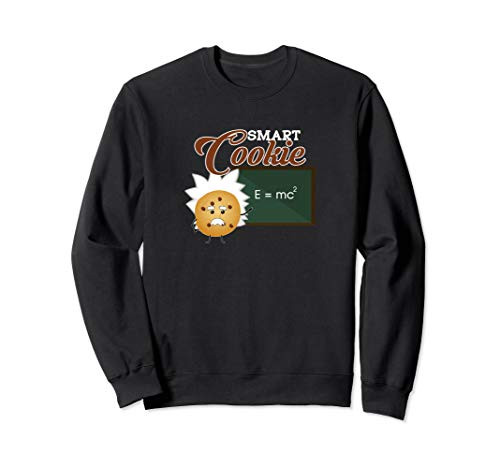 Smart Cookie - Funny Sarcastic Science Math Geek Joke Sweatshirt Smart Cookie - Funny Sarcastic Science Math Geek Joke Sweatshirt