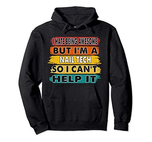 I Hate Being Awesome But Im A Nail Tech Retirement Gift Pullover Hoodie