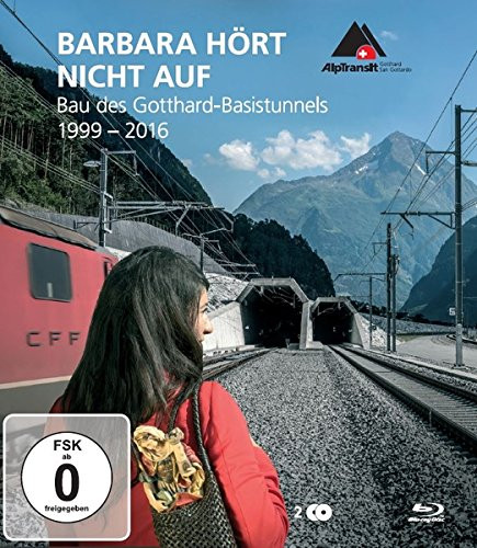 Barbara hört nicht auf - Bau des Gotthard-Basistunnels 1999-2016
