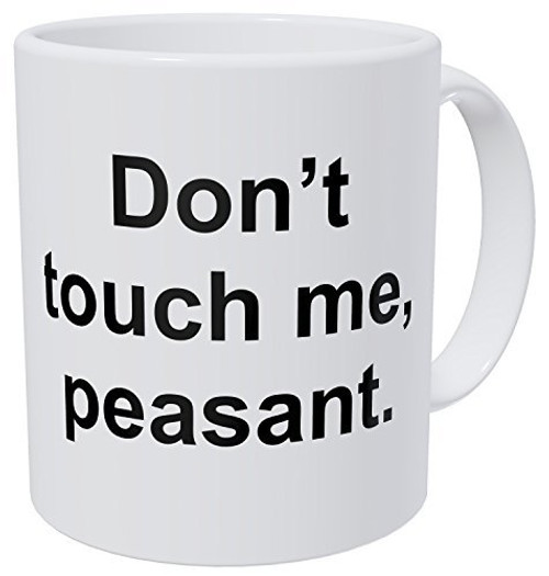 Wampumtuk Don't Touch Me Peasant 11 Ounces Funny Coffee Mug Wampumtuk Don't Touch Me Peasant 11 Ounces Funny Coffee Mug
