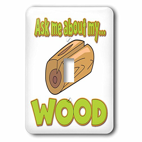 3dRose lsp-160892-1 Ask Me About My Wood Funny Innuendo Design Single Toggle Switch