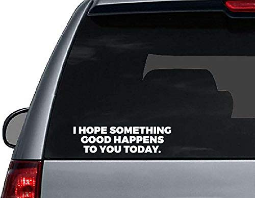 I Hope Something Good Happens to You Today_ Colour - White - Size - 8_8 X 2_3 Die Cut Vinyl Decal Sticker for Bumper  and  Car Window Laptops MacBook Trucks Wall and More