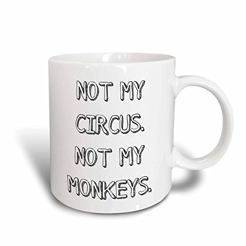 3dRose mug_218522_2 Not my circus not my monkeys - Ceramic Mug, 15-ounce