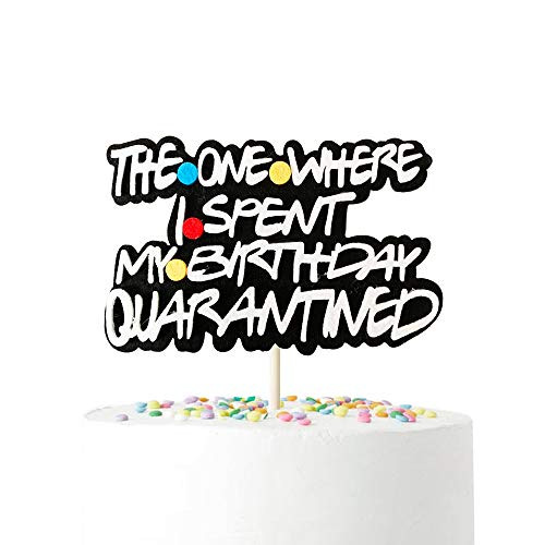 Quarantined Birthday Cake Topper Friends Tv Show Themed The one Where I spent my Birthday Quarantined Friends Inspired Birthday Cake Topper Quarantined Party Supplies Decor