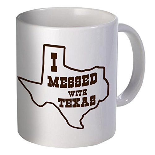I Messed With Texas 11 Ounces Funny Coffee Mug