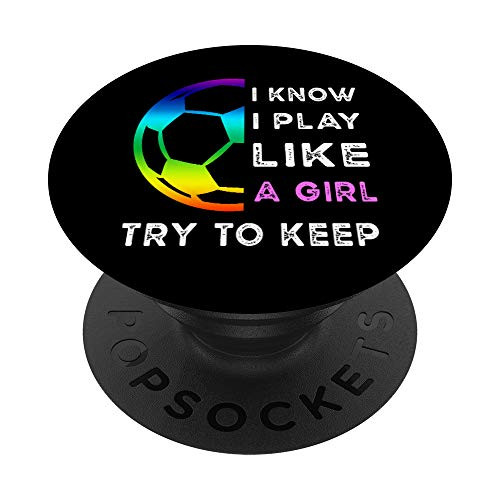 I Know I Play Like A Girl Try To Keep Up Soccer Player Girl PopSockets PopGrip Swappable Grip for Phones  and  Tablets