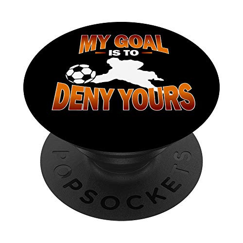 My Goal Is To Deny Yours Soccer Goalkeeper Goalie Gift PopSockets Grip and Stand for Phones and Tablets My Goal Is To Deny Yours Soccer Goalkeeper Goalie Gift PopSockets Grip and Stand for Phones and Tablets