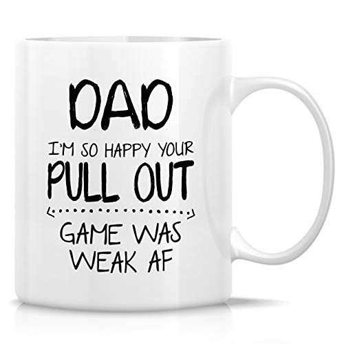 Retreez Funny Mug - Dad Im So Happy Your Pull Out Game Was Weak AF 11 Oz Ceramic Coffee Mugs - Funny Sarcasm Sarcastic Inspirational birthday gifts for him dad papa father fathers day gift