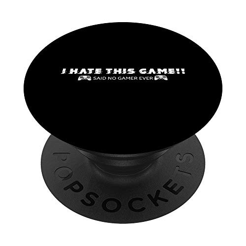 I Hate This Game Said no Gamer Ever - Video Games Controls PopSockets Grip and Stand for Phones and Tablets