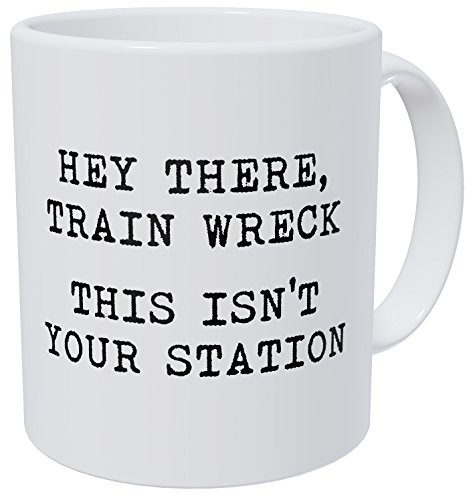 Wampumtuk Hey There Train Wreck This Isnt Your Station 11 Ounces Funny Coffee Mug