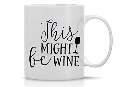 This Might be Wine Mug - Funny Wine Mug - 11OZ Coffee Mug - Wine Lover Mug - Mugs For Women - Perfect for Mothers Day - By AW Fashions