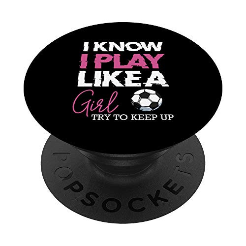 I Know I Play Like A Girl Soccer Funny Sports Training Game PopSockets Grip and Stand for Phones and Tablets