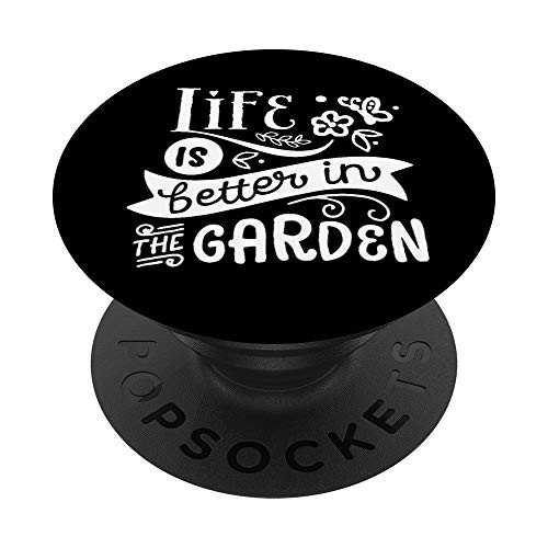 Life is Better in the Garden - Garden Gift - Mothers Day PopSockets PopGrip Swappable Grip for Phones and Tablets Life is Better in the Garden - Garden Gift - Mothers Day PopSockets PopGrip Swappable Grip for Phones and Tablets