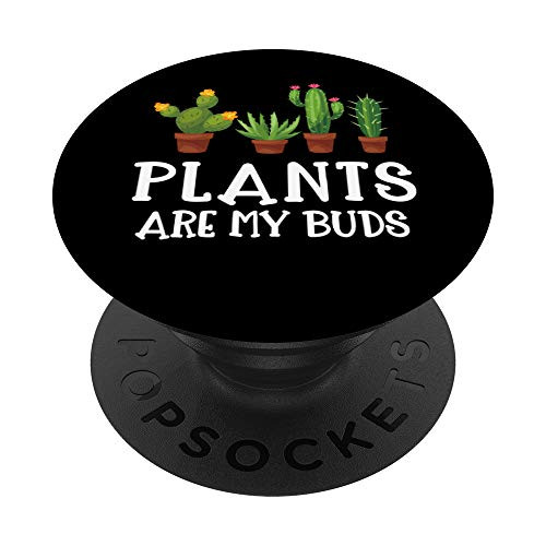 Plants Are My Buds - Garden Cactus Gardening Gift PopSockets Grip and Stand for Phones and Tablets