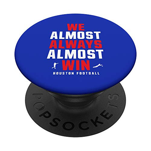 We Almost Always Almost Win - Football - Funny blue Texans PopSockets PopGrip Swappable Grip for Phones  and  Tablets