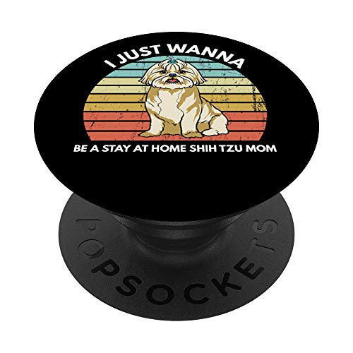 I Just Wanna Be A Stay At Home Shih Tzu Mom Funny Shih Tzu PopSockets Grip and Stand for Phones and Tablets