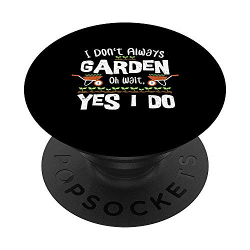 Funny Always I Dont Always Garden - Gardening PopSockets PopGrip Swappable Grip for Phones  and  Tablets