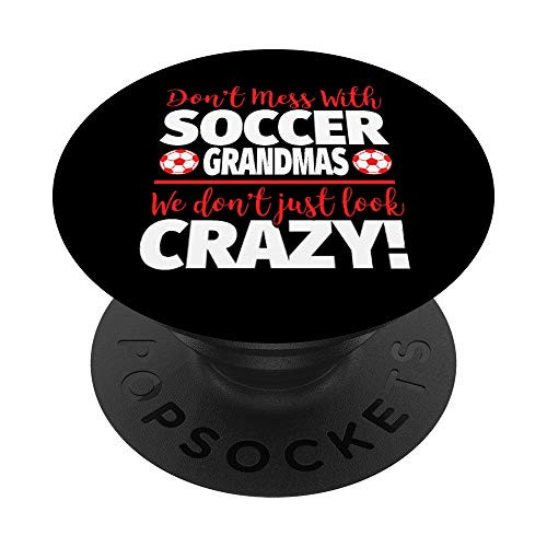 Dont Mess With Soccer Grandmas - Crazy Soccer Grandma PopSockets PopGrip Swappable Grip for Phones  and  Tablets